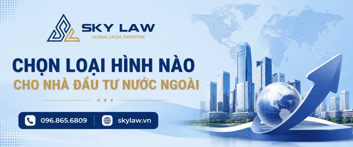 Chọn loại hình nào cho nhà đầu tư nước ngoài