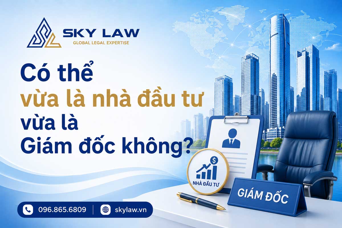 Có thể vừa là nhà đầu tư vừa là Giám đốc không?