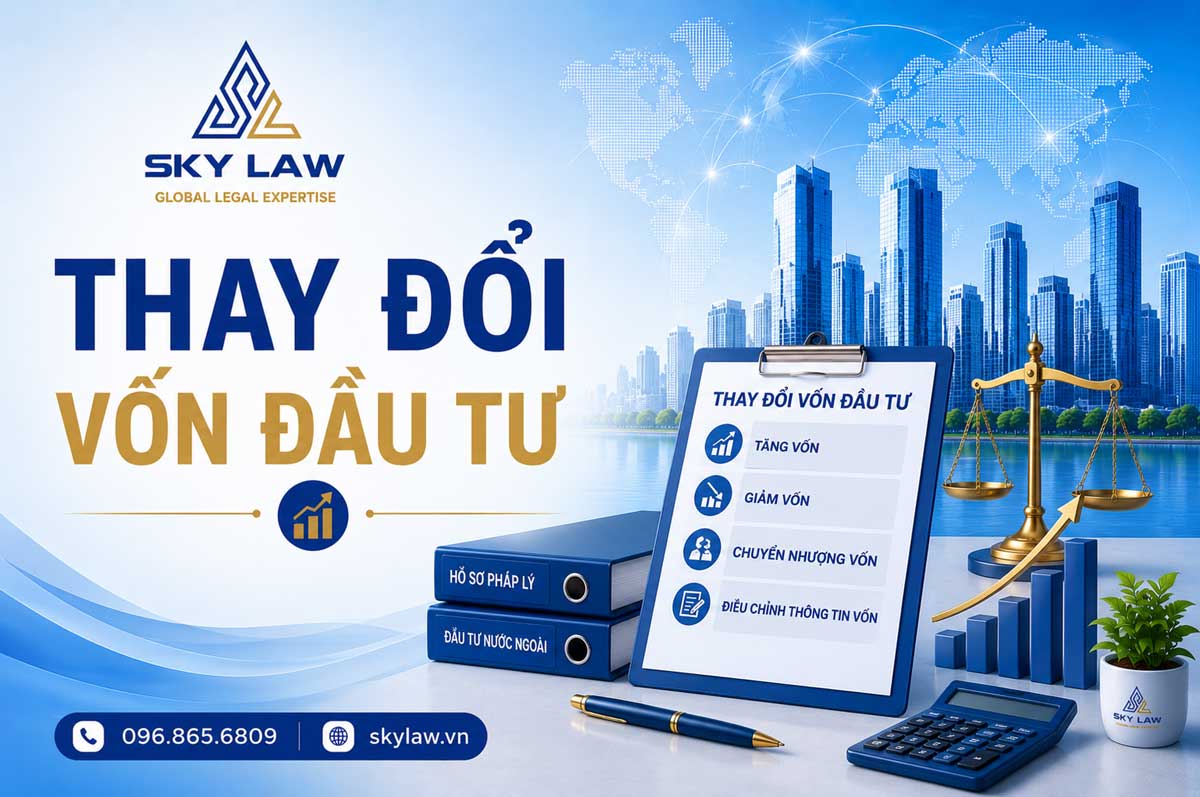 THAY ĐỔI VỐN ĐẦU TƯ: QUY TRÌNH VÀ THỜI GIAN XỬ LÝ